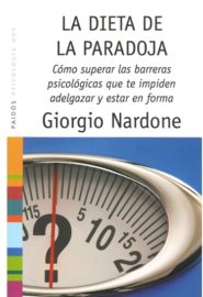 La dieta de la paradoja. Cómo superar las barreras psicológicas que te impiden adelgazar y estar en forma.