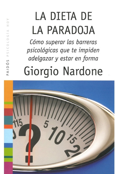 La dieta de la paradoja. Cómo superar las barreras psicológicas que te impiden adelgazar y estar en forma.