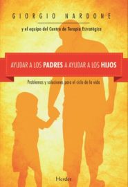 Ayudar a los padres a ayudar a los hijos. Problemas y soluciones para el ciclo de la vida.