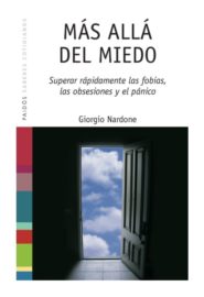 Más allá del miedo. Superar rapidamente las fobias, las obsesiones y el pánico.