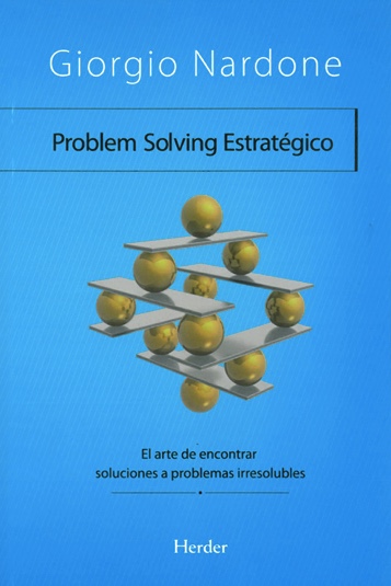 Problem solving estratégico. El arte de encontrar soluciones a problemas irresolubles.